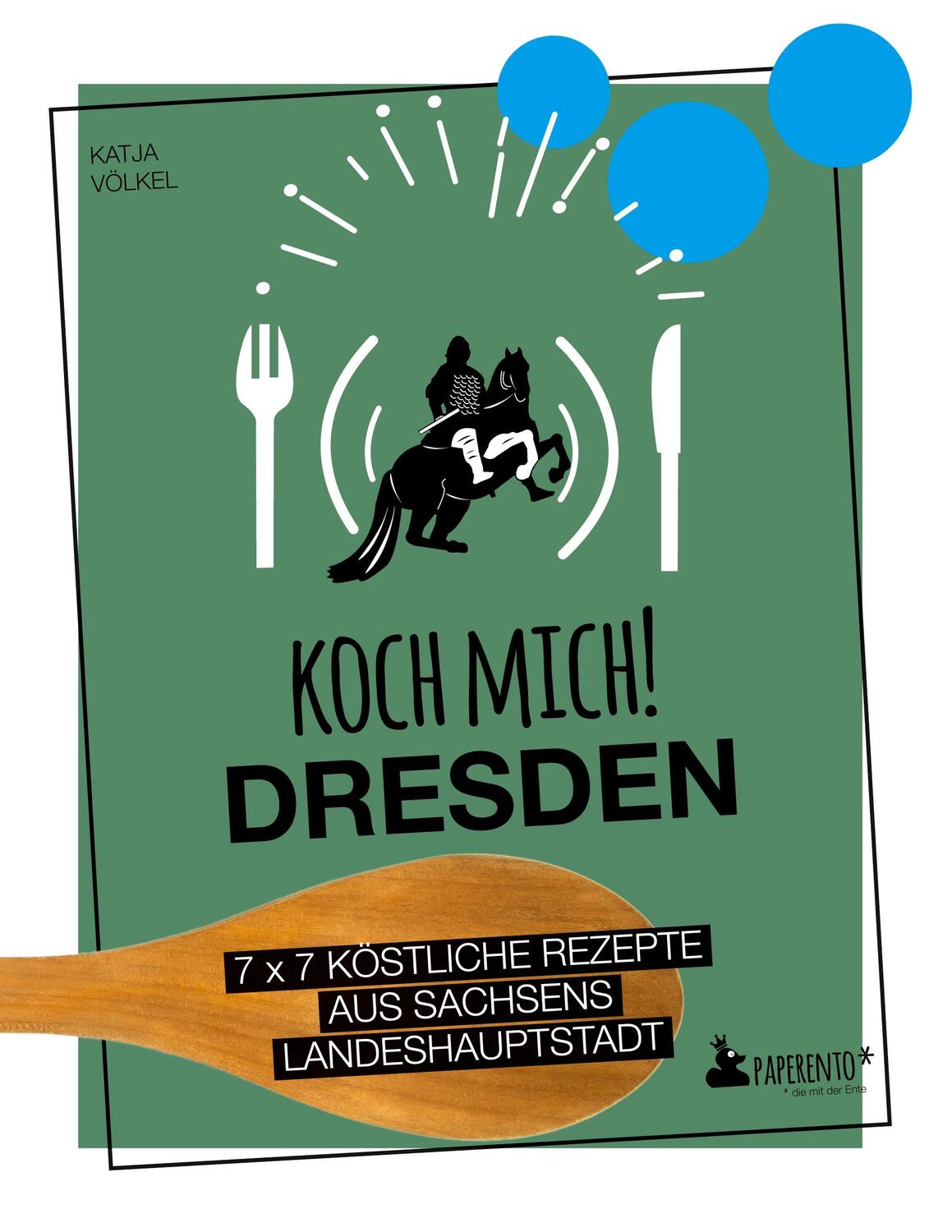 Cover: 9783947409495 | Koch mich! Dresden - Das Kochbuch. 7 x 7 köstliche Rezepte aus...