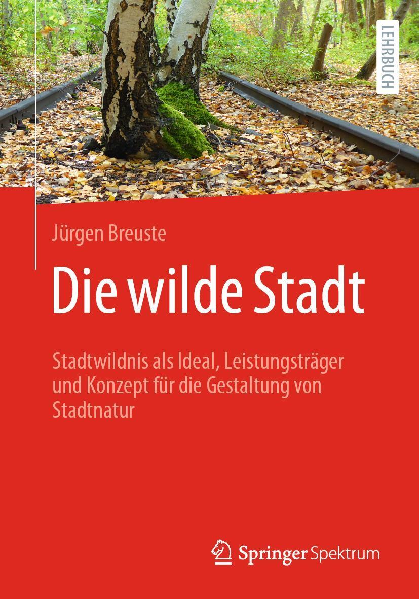 Cover: 9783662638378 | Die wilde Stadt | Jürgen Breuste | Taschenbuch | XII | Deutsch | 2022