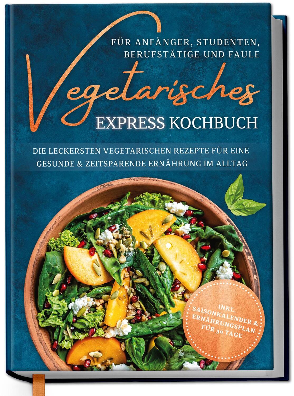 Cover: 9783969301203 | Vegetarisches Express Kochbuch für Anfänger, Studenten,...
