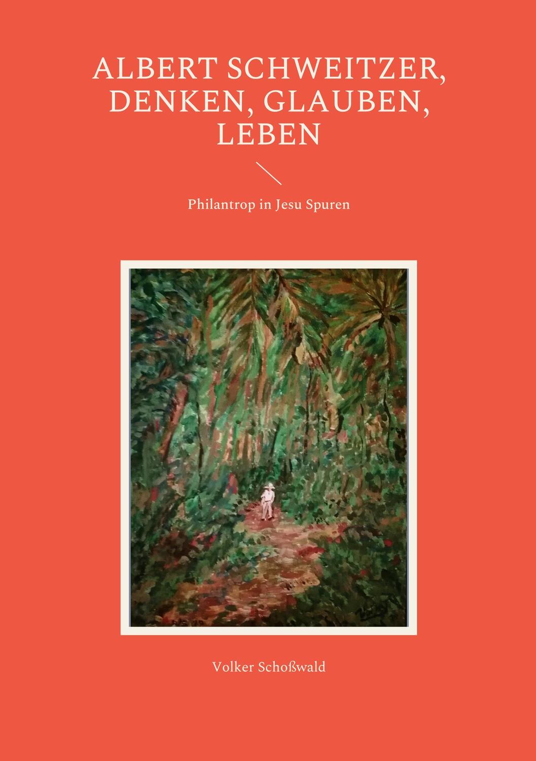 Cover: 9783740784270 | Albert Schweitzer, Denken, glauben, leben | Volker Schoßwald | Buch