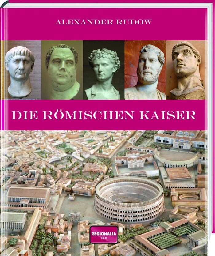 Cover: 9783955402679 | Die römischen Kaiser | Von Augustus bis Justinian | Alexander Rudow