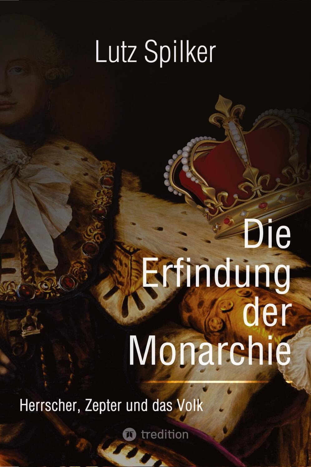 Cover: 9783384031518 | Die Erfindung der Monarchie | Herrscher, Zepter und das Volk | Spilker