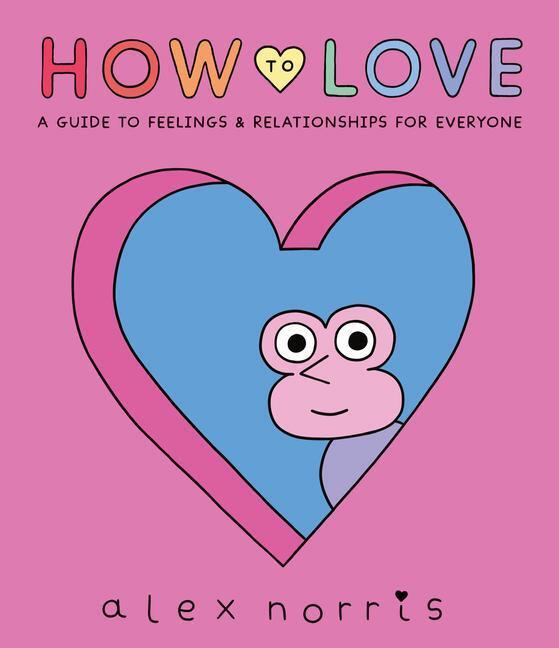Cover: 9781536217889 | How to Love: A Guide to Feelings &amp; Relationships for Everyone | Norris