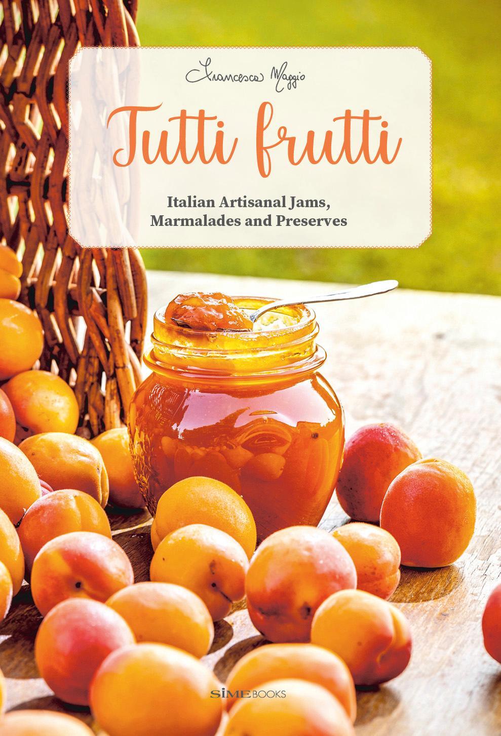 Cover: 9788831403184 | Tutti Frutti: Italian Artisanal Jams, Marmalades, and Preserves | Buch