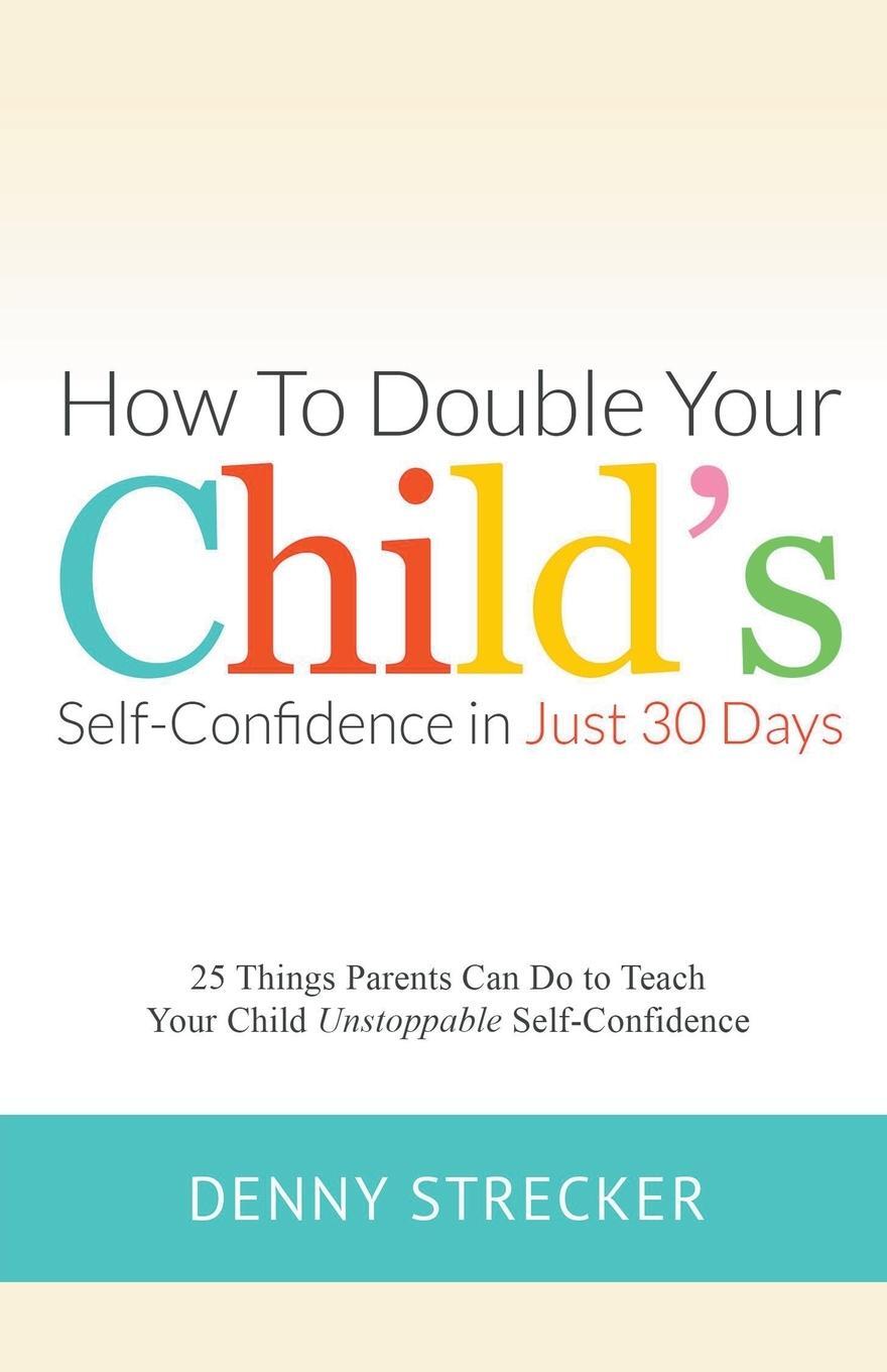 Cover: 9798223469285 | How to Double Your Child's Confidence in Just 30 Days | Denny Strecker