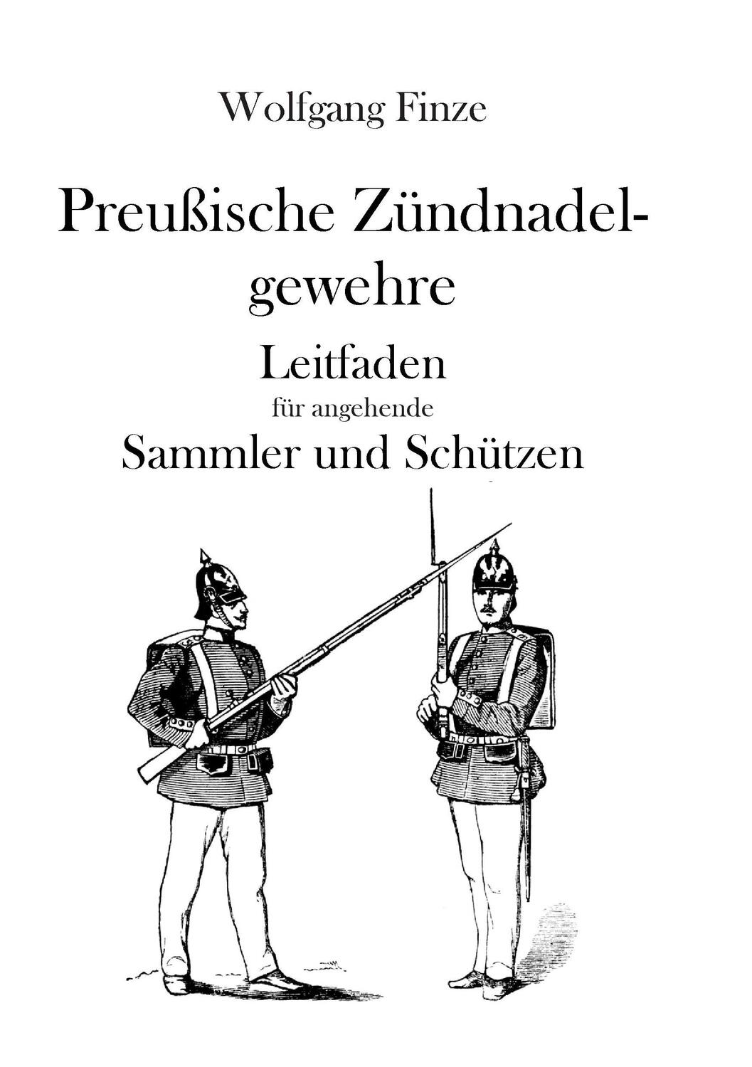 Cover: 9783739201085 | Preußische Zündnadelgewehre | Wolfgang Finze | Taschenbuch | 2016