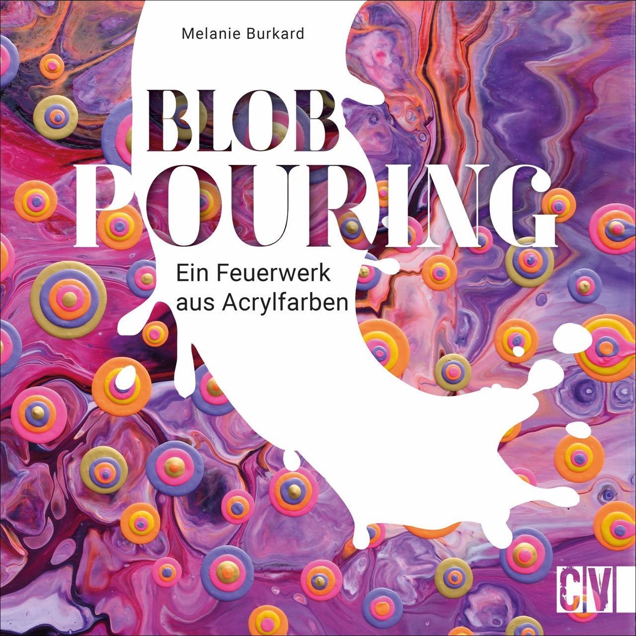 Cover: 9783862304226 | Blob Pouring | Ein Feuerwerk aus Acrylfarben | Melanie Burkard | Buch
