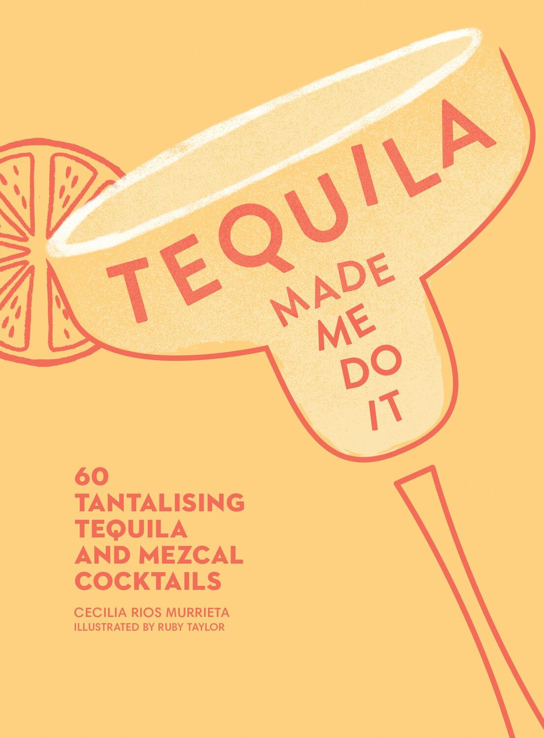 Cover: 9780008300210 | Tequila Made Me Do It | 60 Tantalising Tequila and Mezcal Cocktails