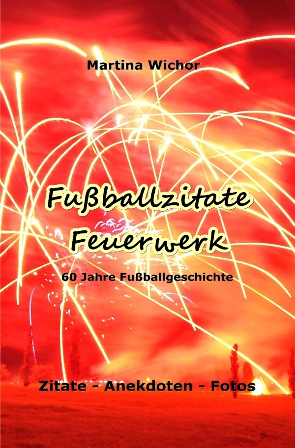 Cover: 9783737537339 | Fußballzitate-Feuerwerk | 60 Jahre Fußballgeschichte | Martina Wichor