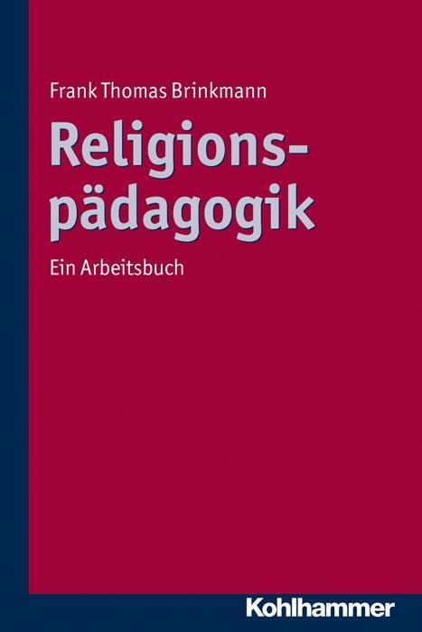Cover: 9783170222144 | Religionspädagogik | Ein Arbeitsbuch | Frank Thomas Brinkmann | Buch