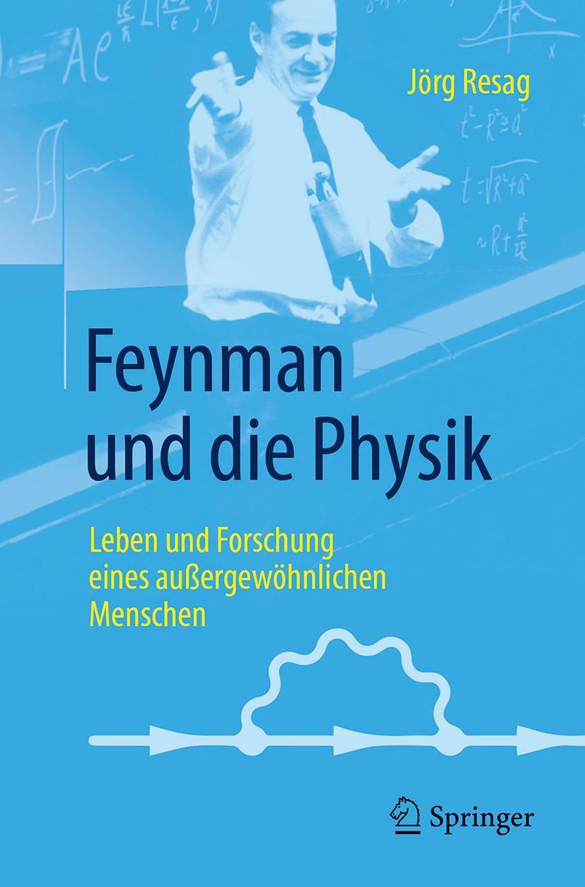 Cover: 9783662547960 | Feynman und die Physik | Jörg Resag | Taschenbuch | XIV | Deutsch