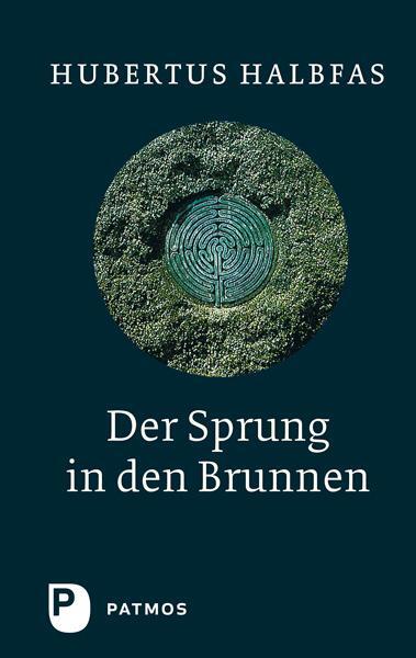 Cover: 9783843607544 | Der Sprung in den Brunnen | Eine Gebetsschule | Hubertus Halbfas