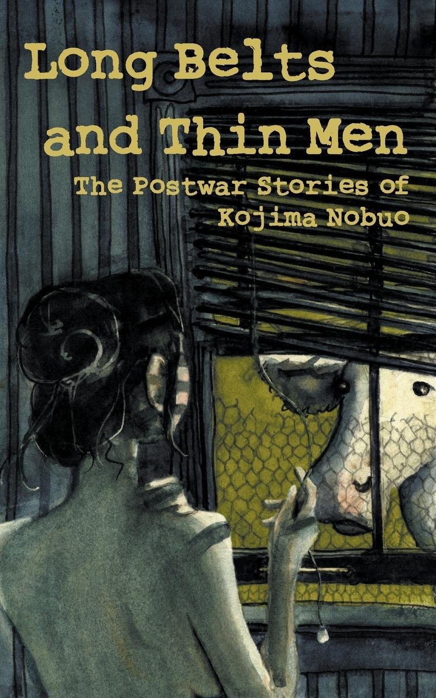 Cover: 9784902075762 | Long Belts and Thin Men | The Postwar Stories of Kojima Nobuo | Kojima