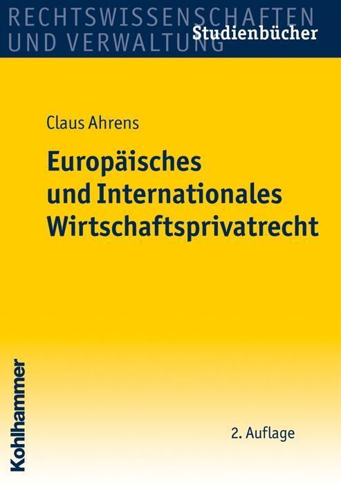 Cover: 9783170217096 | Europäisches und Internationales Wirtschaftsprivatrecht | Claus Ahrens