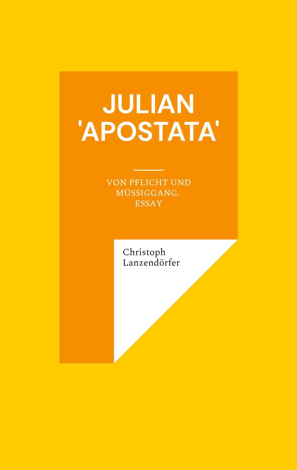 Cover: 9783755799580 | Julian 'Apostata' | Von Pflicht und Müßiggang. Essay | Lanzendörfer