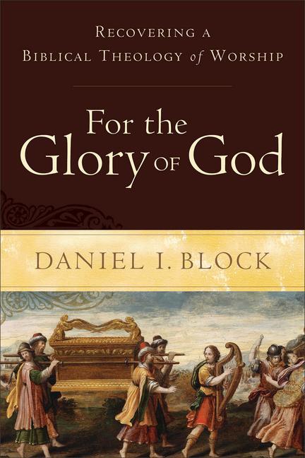 Cover: 9780801098567 | For the Glory of God: Recovering a Biblical Theology of Worship | Buch