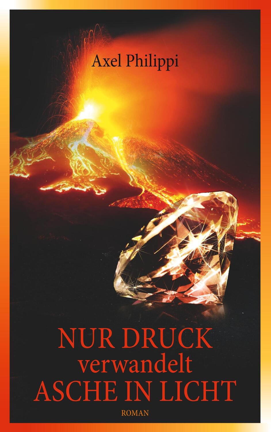 Cover: 9783748170549 | Nur Druck verwandelt Asche in Licht | Roman | Axel Philippi | Buch