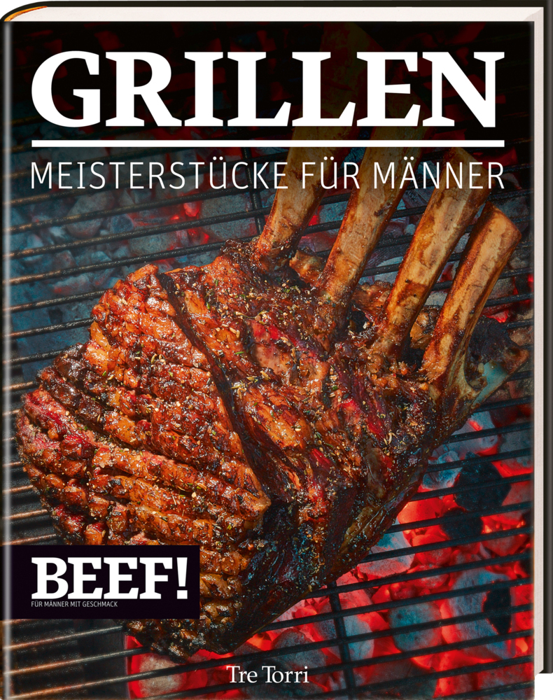 Cover: 9783944628615 | BEEF! GRILLEN | Meisterstücke für Männer | Ralf Frenzel | Buch | 2015