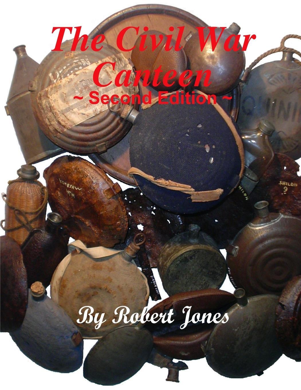 Cover: 9780557713851 | The Civil War Canteen - Second Edition | Robert Jones | Taschenbuch