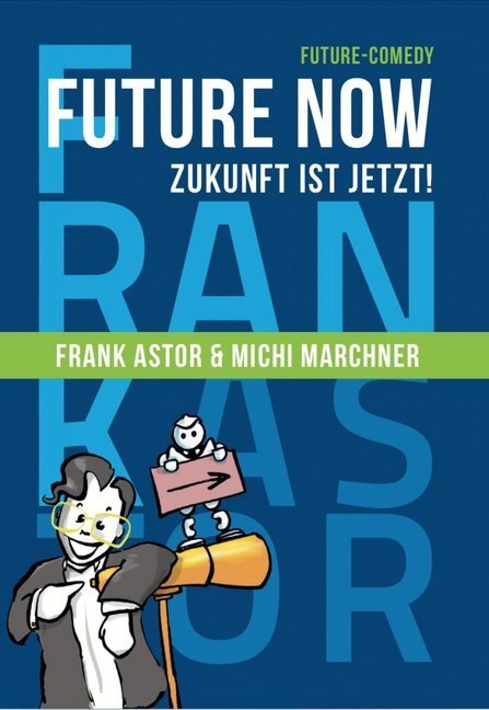 Cover: 9783966984744 | Future Now - Zukunft ist jetzt ! | Frank Astor (u. a.) | Taschenbuch