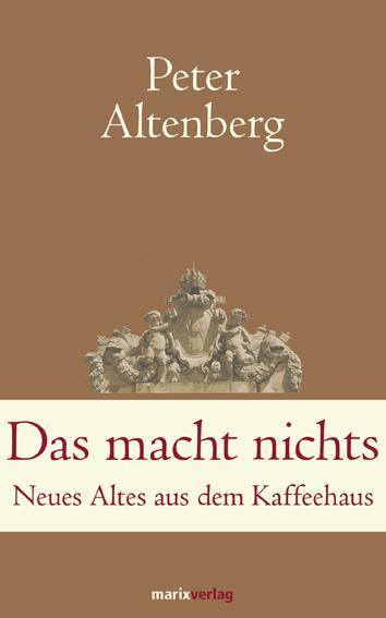 Cover: 9783865392978 | Das macht nichts | Neues Altes aus dem Kaffeehaus | Peter Altenberg