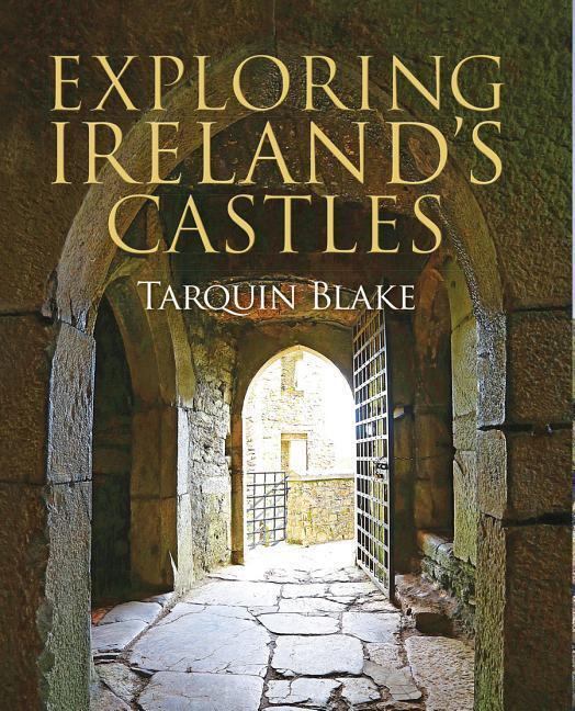 Cover: 9781848893269 | Exploring Ireland's Castles | Tarquin Blake | Buch | Gebunden | 2017
