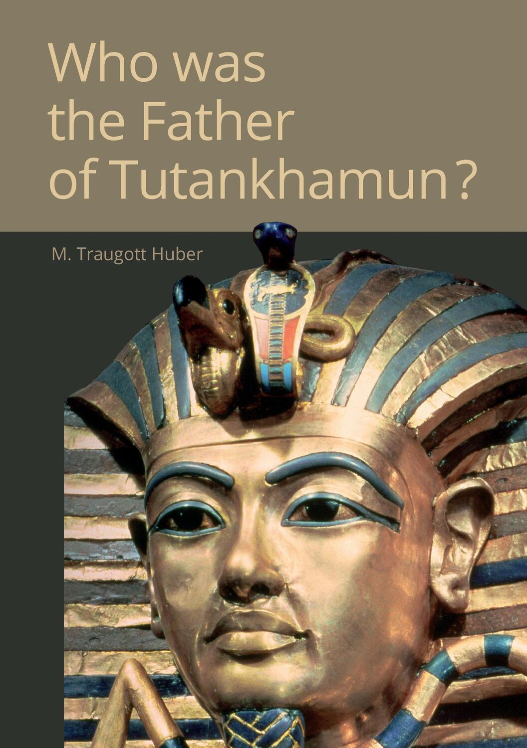 Cover: 9783741291616 | Who was the Father of Tutankhamun? | M. Traugott Huber | Taschenbuch