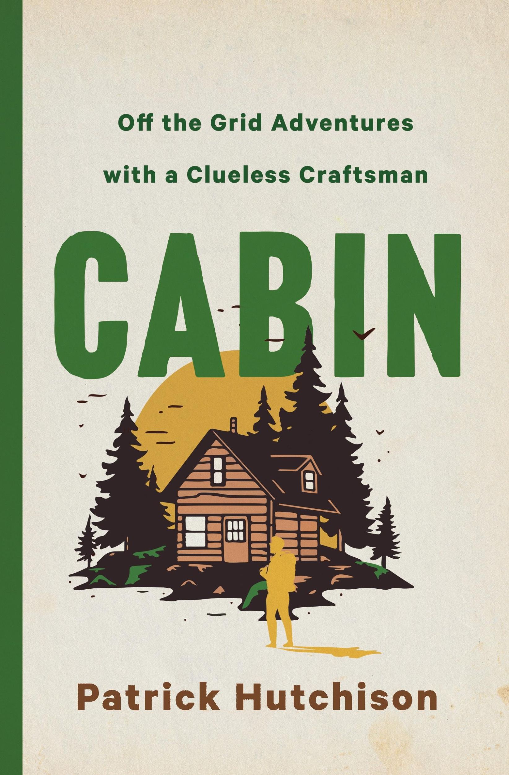 Cover: 9781250285706 | Cabin | Off the Grid Adventures with a Clueless Craftsman | Hutchison