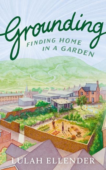 Cover: 9781783786978 | Grounding | Finding Home in a Garden | Lulah Ellender | Buch | 2022