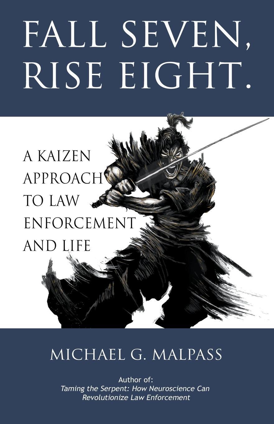 Cover: 9798201681302 | Fall Seven, Rise Eight. A Kaizen Approach to Law Enforcement and Life