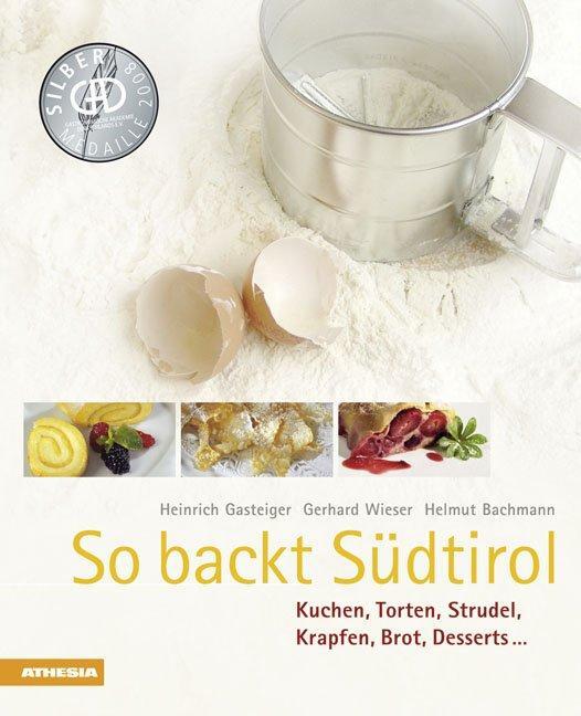 Cover: 9788882663414 | So backt Südtirol | Kuchen, Torten, Strudel, Krapfen, Brot, Desserts 
