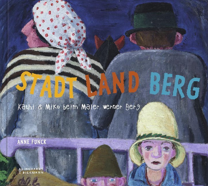 Cover: 9783943616583 | Stadt Land Berg | Kathi & Miko beim Maler Werner Berg | Anne Funck