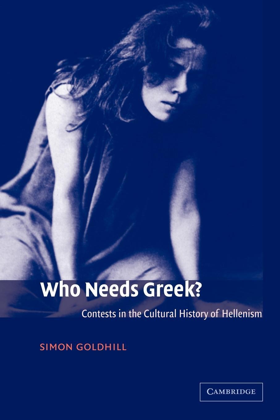 Cover: 9780521011761 | Who Needs Greek? | Contests in the Cultural History of Hellenism