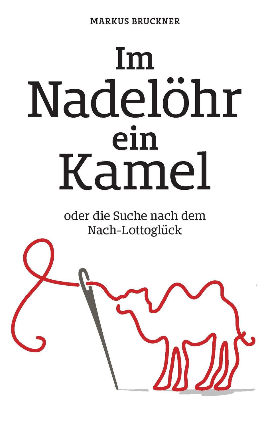 Cover: 9783743134188 | Im Nadelöhr ein Kamel | oder die Suche nach dem Nach-Lottoglück | Buch