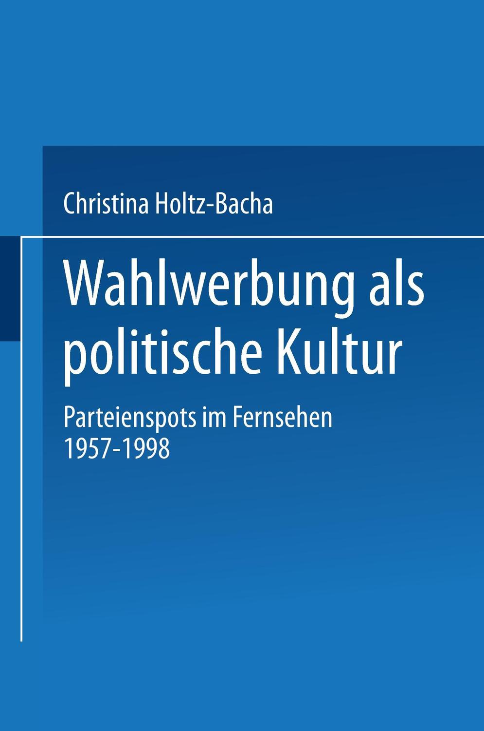 Cover: 9783531135519 | Wahlwerbung als politische Kultur | Christina Holtz-Bacha | Buch