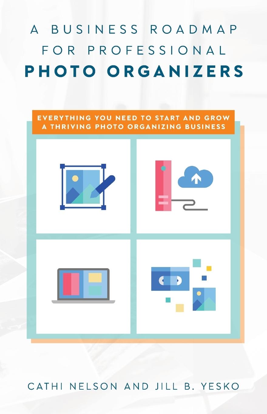 Cover: 9781638379164 | A Business Roadmap for Professional Photo Organizers | Jill B. Yesko