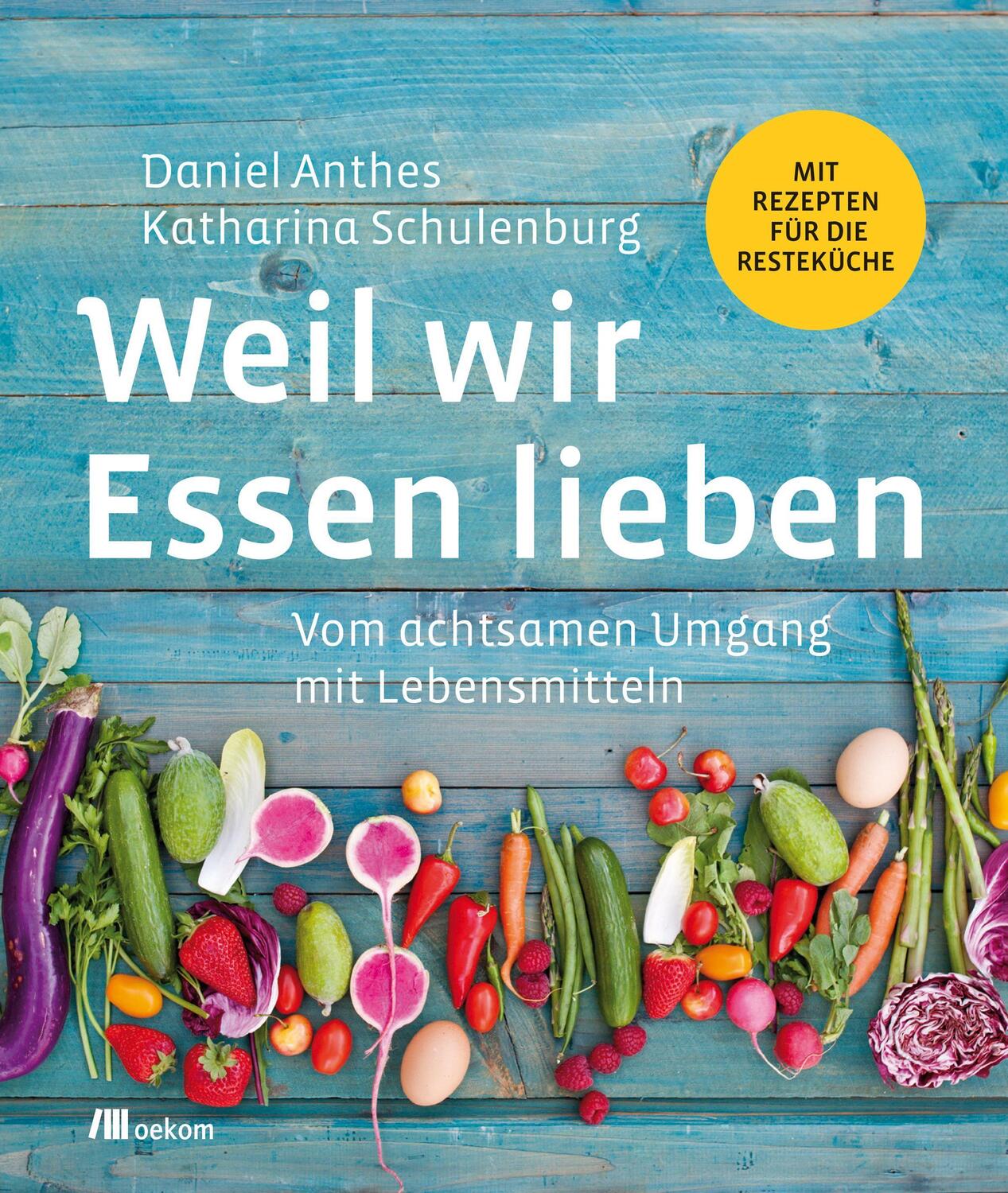 Cover: 9783962380502 | Weil wir Essen lieben | Daniel Anthes (u. a.) | Taschenbuch | Deutsch