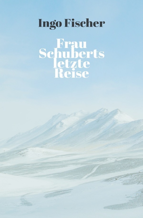 Cover: 9783757523503 | Frau Schuberts letzte Reise | Ingo Fischer | Taschenbuch | Deutsch