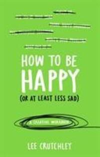 Cover: 9781785031588 | How to Be Happy (or at least less sad) | A Creative Workbook | Buch
