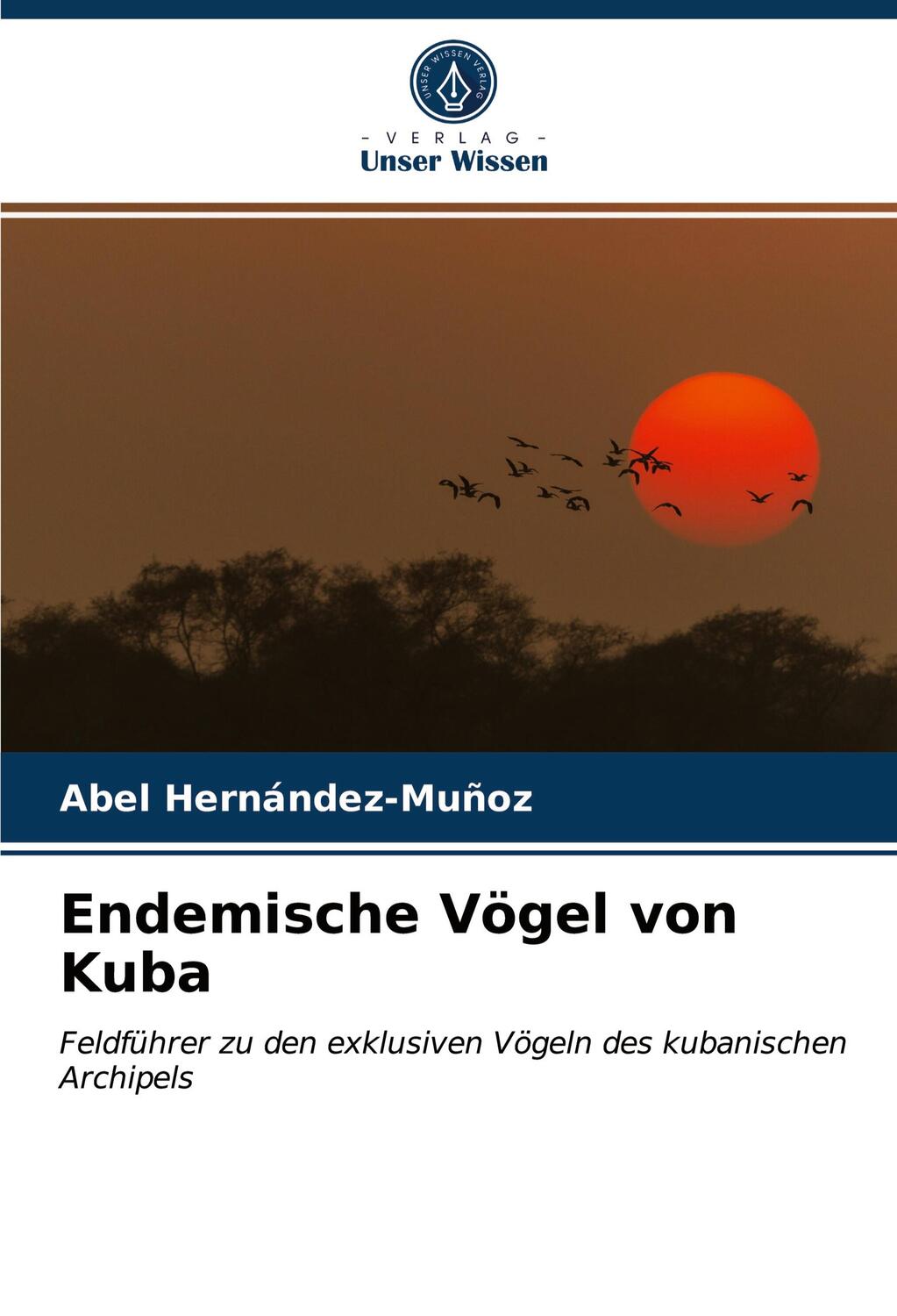 Cover: 9786203731552 | Endemische Vögel von Kuba | Abel Hernández-Muñoz | Taschenbuch | 72 S.