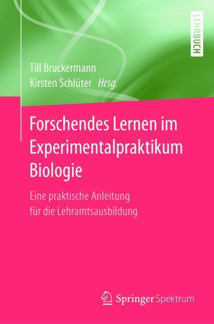 Cover: 9783662533079 | Forschendes Lernen im Experimentalpraktikum Biologie | Taschenbuch