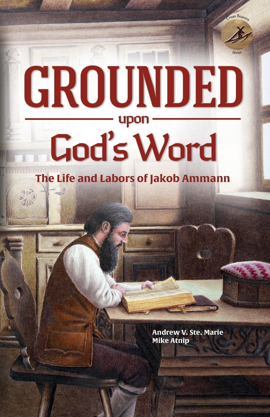 Cover: 9781680010305 | Grounded Upon God's Word | The Life and Labors of Jakob Ammann | Buch