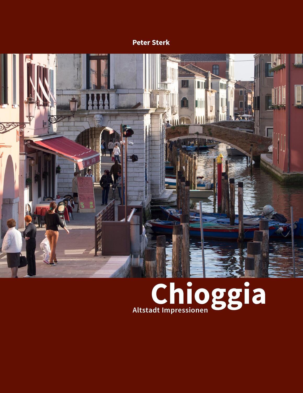 Cover: 9783735760203 | Chioggia | Altstadt Impressionen | Peter Sterk | Taschenbuch