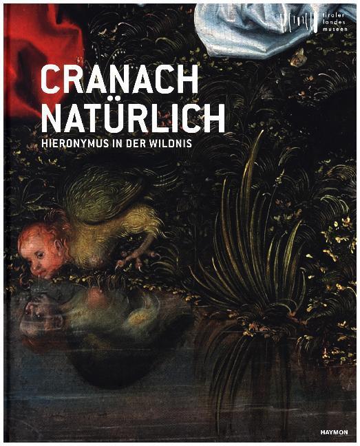Cover: 9783709934272 | Cranach natürlich | Wolfgang Meighörner | Buch | 2018 | Haymon Verlag
