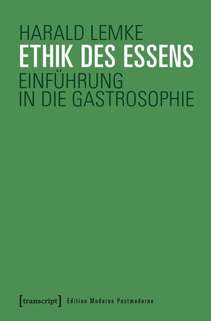 Cover: 9783837634365 | Ethik des Essens | Einführung in die Gastrosophie | Harald Lemke