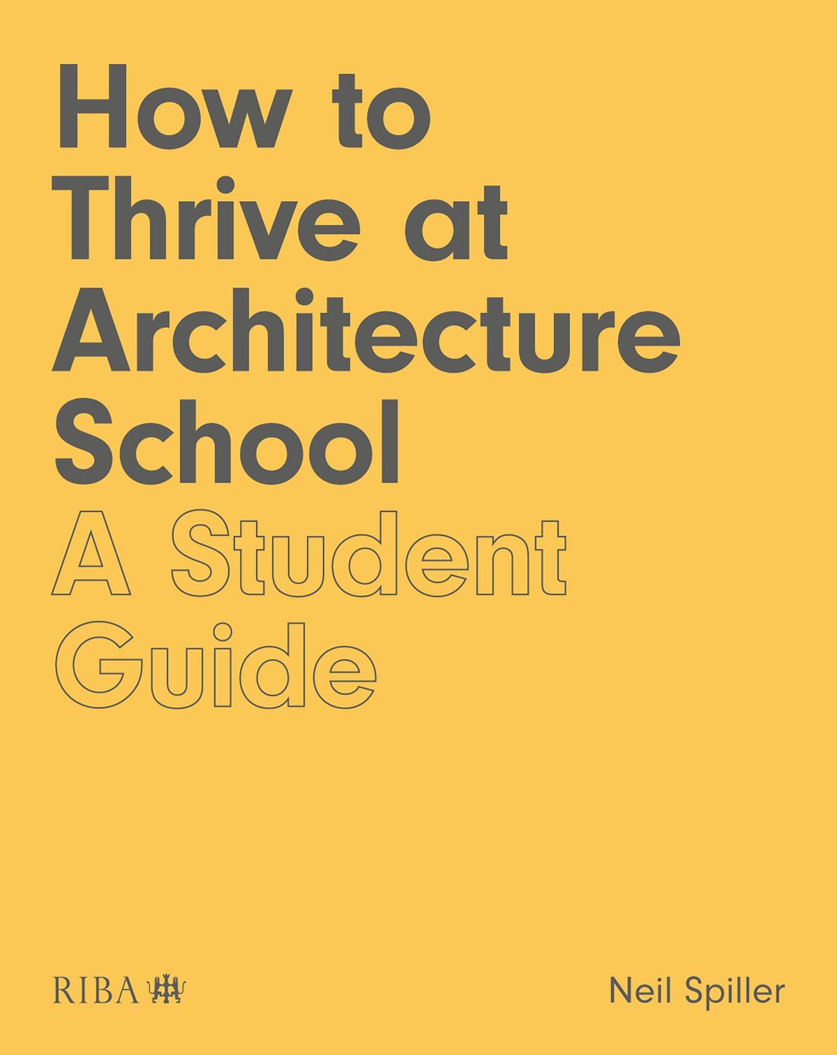 Cover: 9781859469088 | How to Thrive at Architecture School | A Student Guide | Neil Spiller