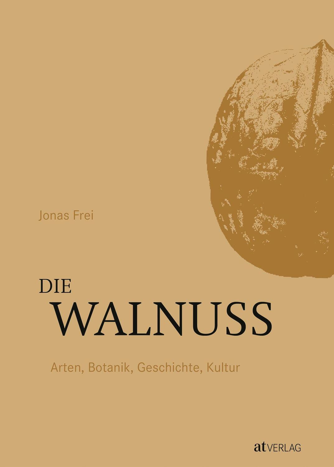 Cover: 9783039022113 | Die Walnuss | Alle Arten. Botanik, Geschichte, Kultur | Jonas Frei