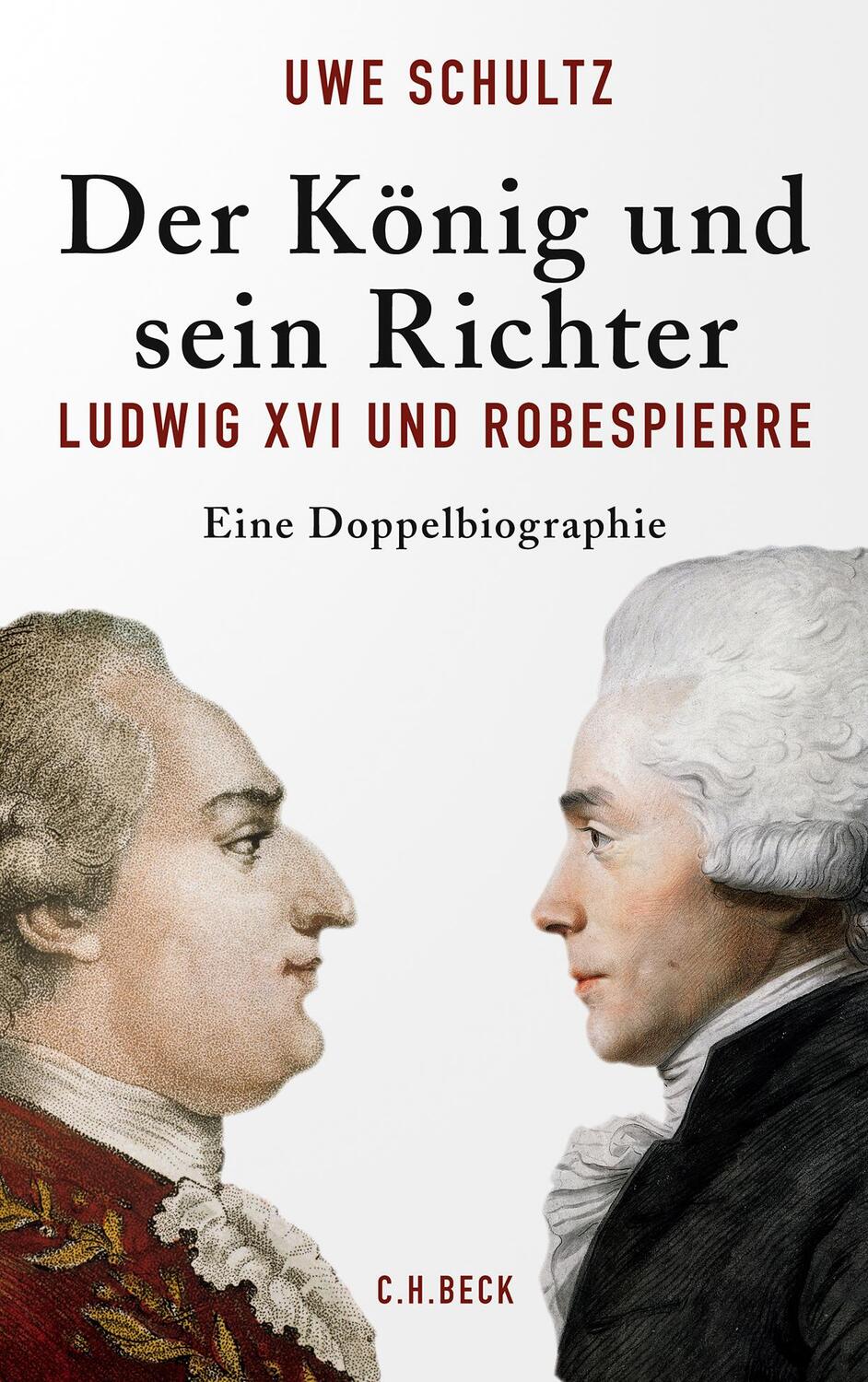 Cover: 9783406782244 | Der König und sein Richter | Ludwig XVI und Robespierre | Uwe Schultz