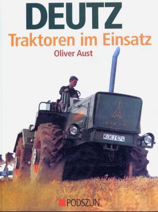 Cover: 9783861333463 | Deutz Traktoren im Einsatz | Oliver Aust | Buch | Deutsch | 2004