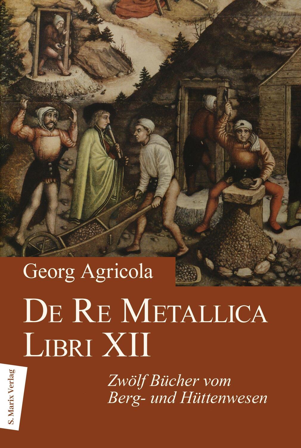 Cover: 9783865390974 | De Re Metallica Libri XII | Zwölf Bücher vom Berg- und Hüttenwesen